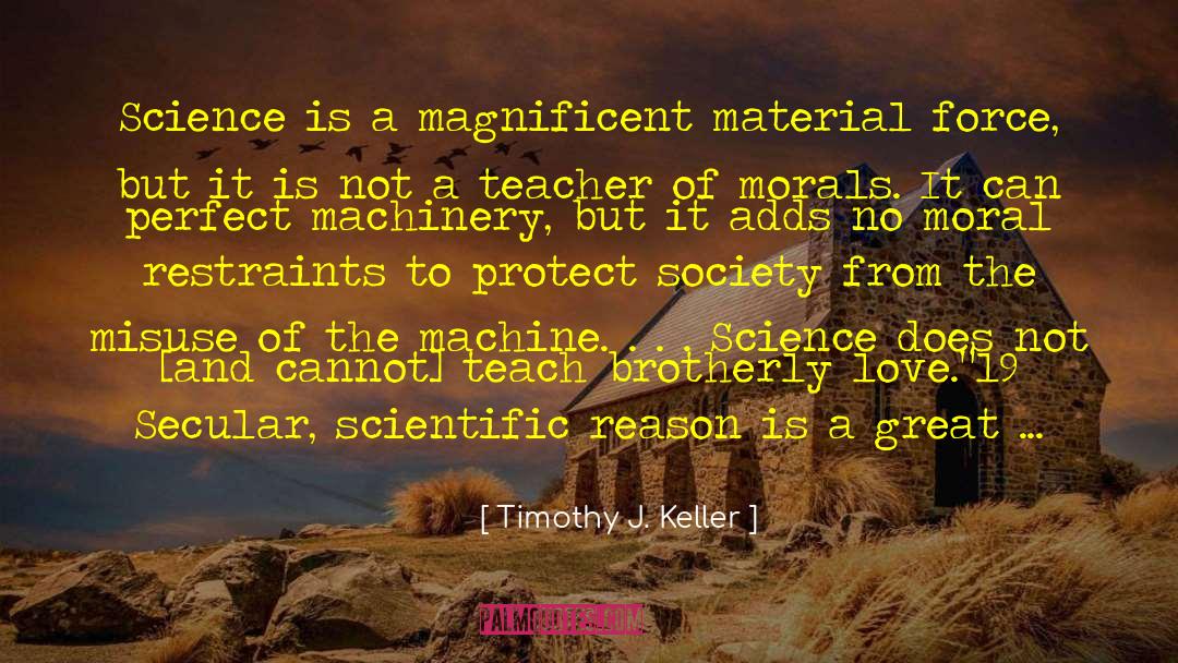 Timothy J. Keller Quotes: Science is a magnificent material