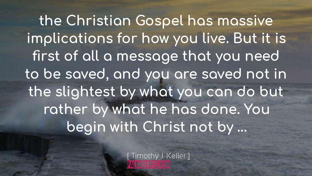 Timothy J. Keller Quotes: the Christian Gospel has massive