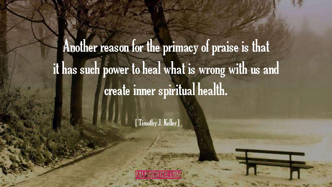 Timothy J. Keller Quotes: Another reason for the primacy