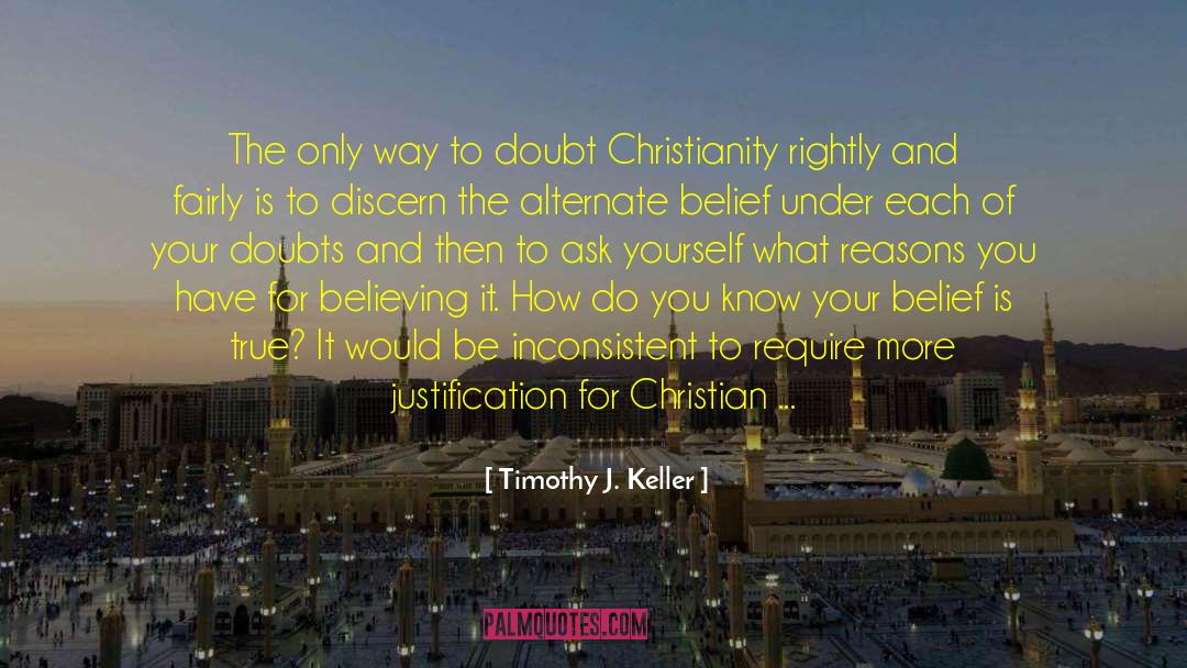 Timothy J. Keller Quotes: The only way to doubt