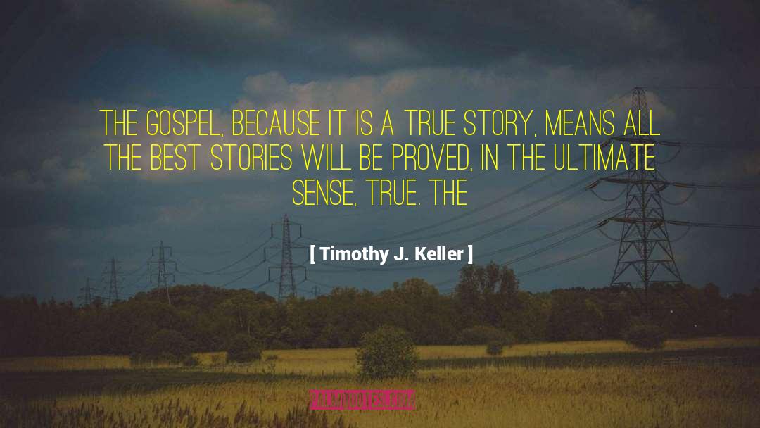 Timothy J. Keller Quotes: The Gospel, because it is