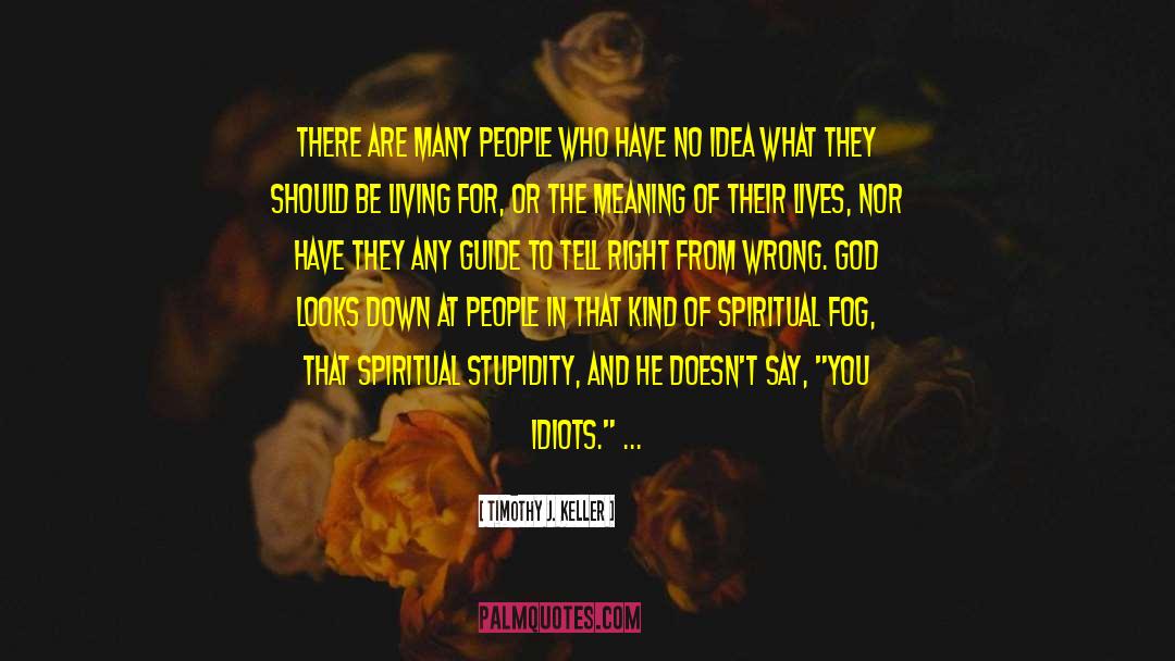 Timothy J. Keller Quotes: There are many people who