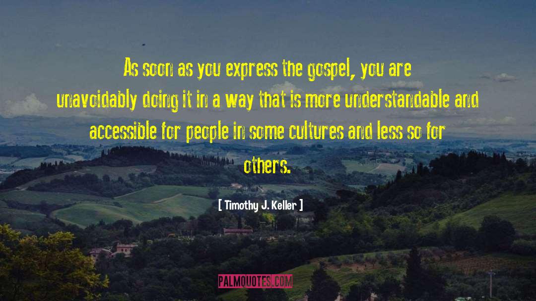 Timothy J. Keller Quotes: As soon as you express