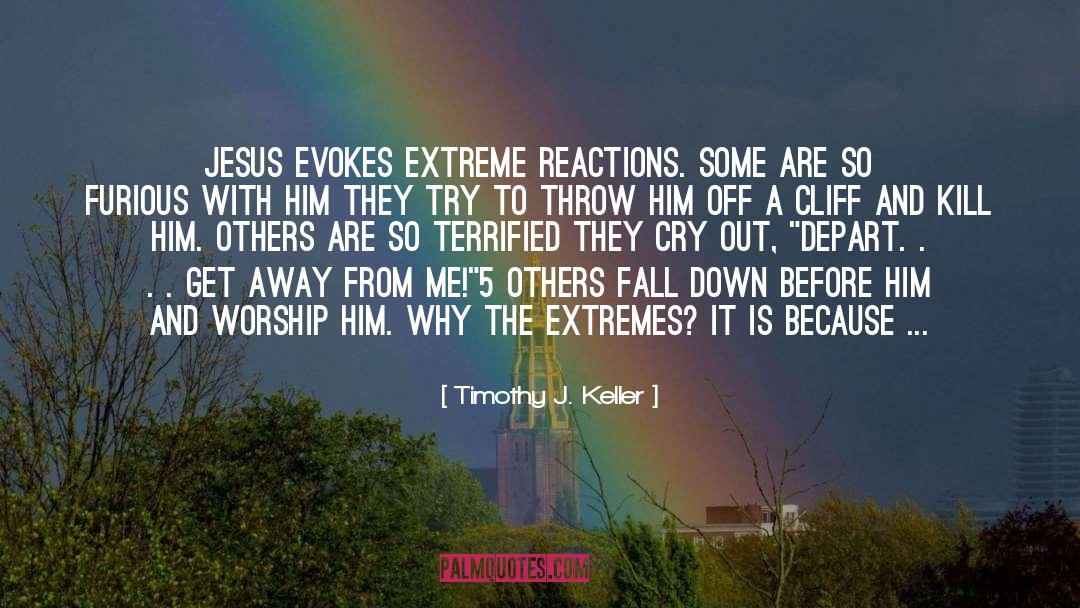 Timothy J. Keller Quotes: Jesus evokes extreme reactions. Some