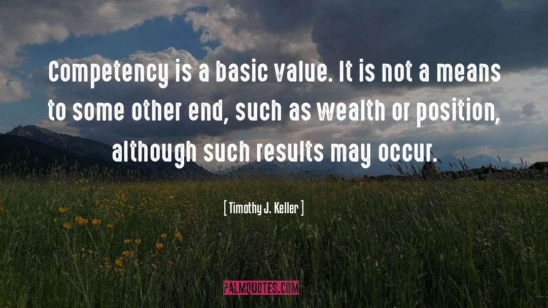 Timothy J. Keller Quotes: Competency is a basic value.