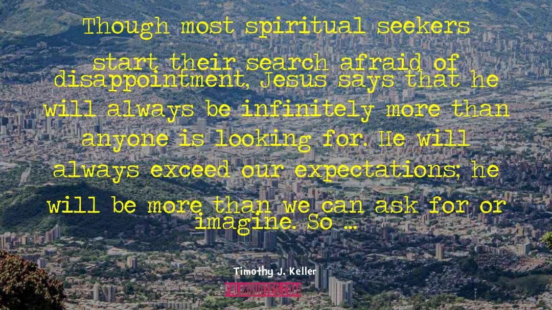 Timothy J. Keller Quotes: Though most spiritual seekers start