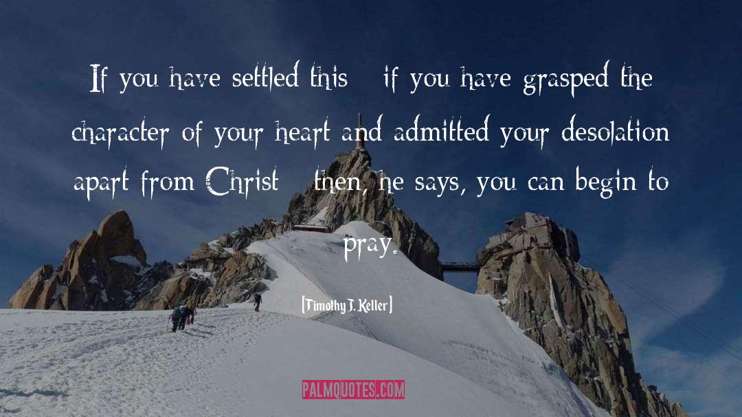 Timothy J. Keller Quotes: If you have settled this