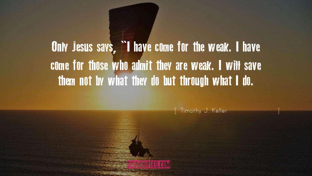 Timothy J. Keller Quotes: Only Jesus says, 