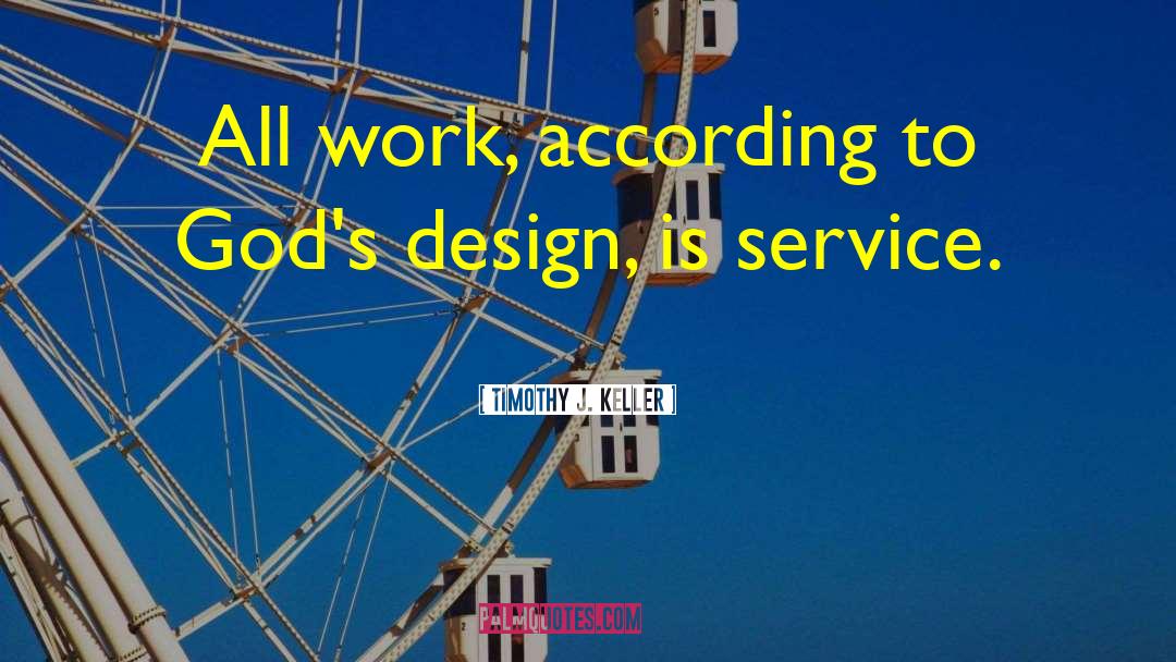 Timothy J. Keller Quotes: All work, according to God's