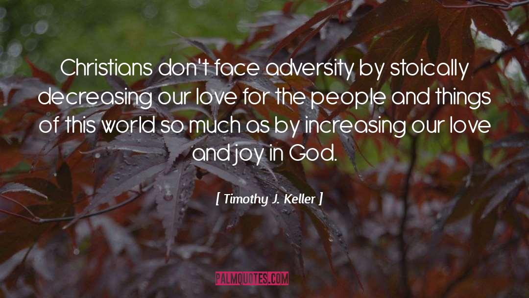 Timothy J. Keller Quotes: Christians don't face adversity by
