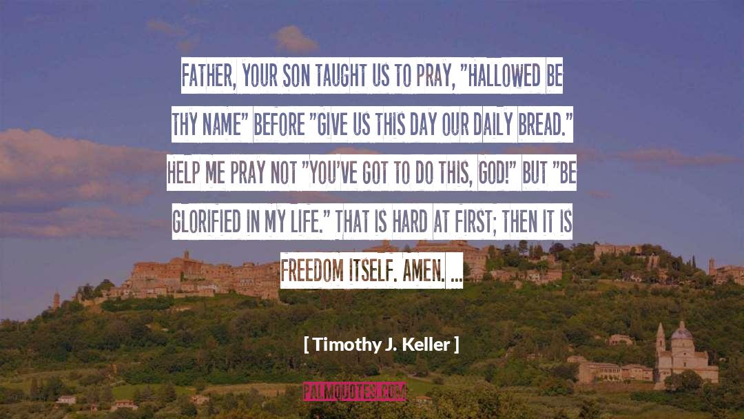 Timothy J. Keller Quotes: Father, your Son taught us
