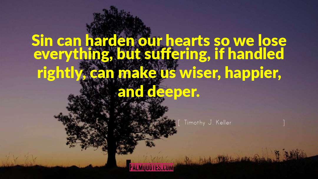 Timothy J. Keller Quotes: Sin can harden our hearts