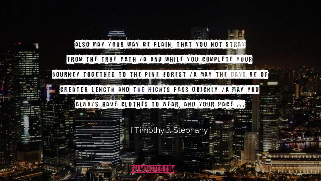 Timothy J. Stephany Quotes: Also may your way be