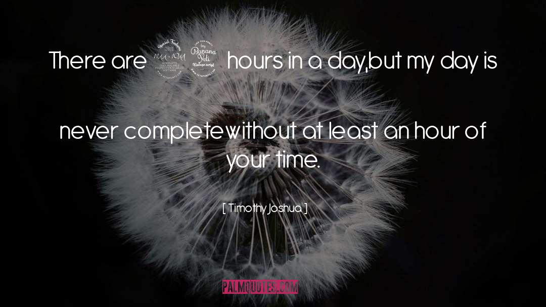 Timothy Joshua Quotes: There are 24 hours in