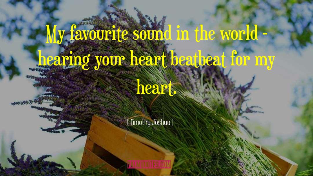 Timothy Joshua Quotes: My favourite sound in the