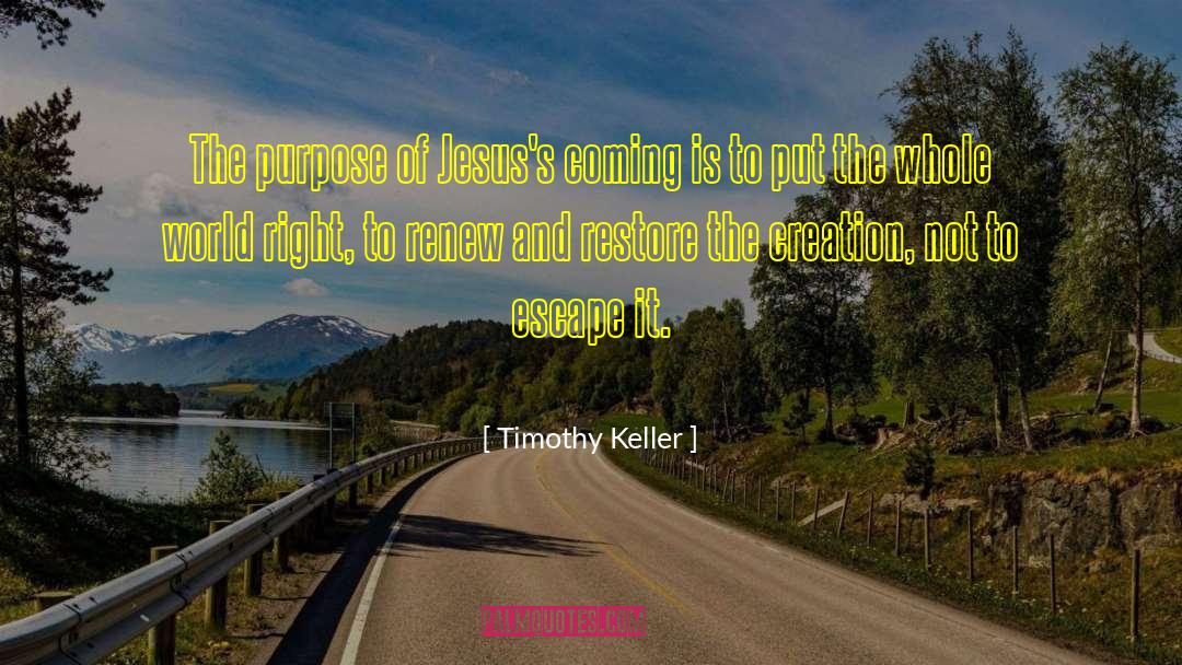 Timothy Keller Quotes: The purpose of Jesus's coming
