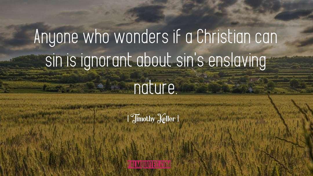 Timothy Keller Quotes: Anyone who wonders if a