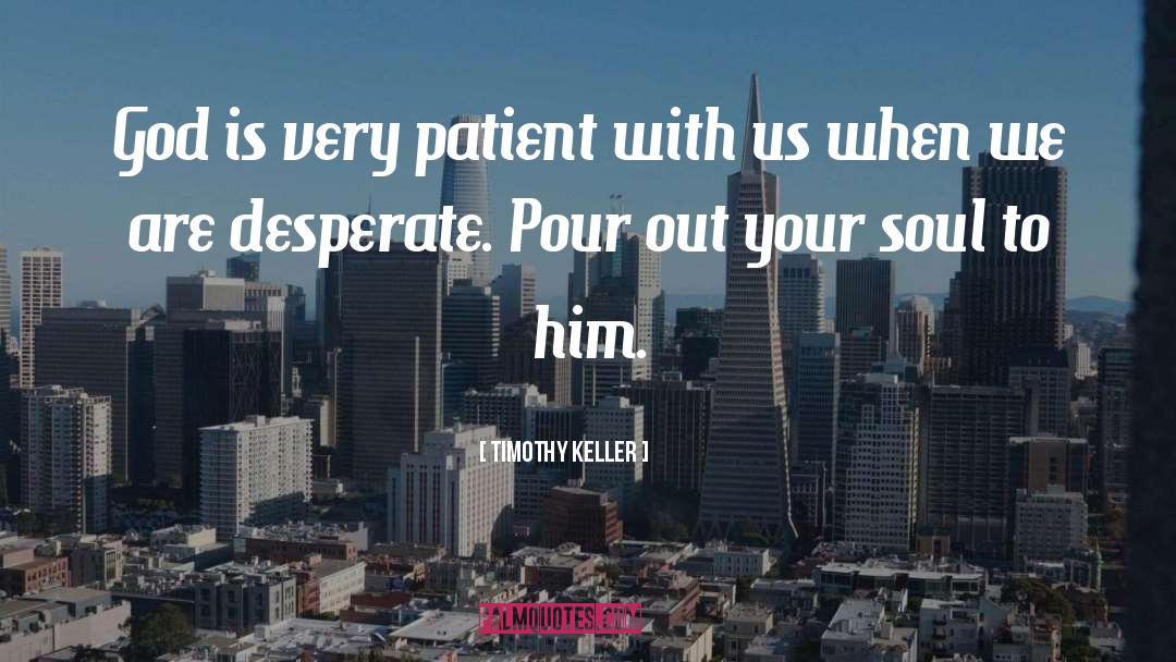 Timothy Keller Quotes: God is very patient with