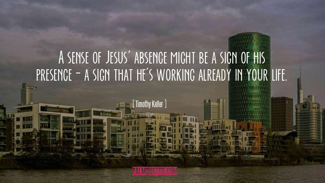 Timothy Keller Quotes: A sense of Jesus' absence