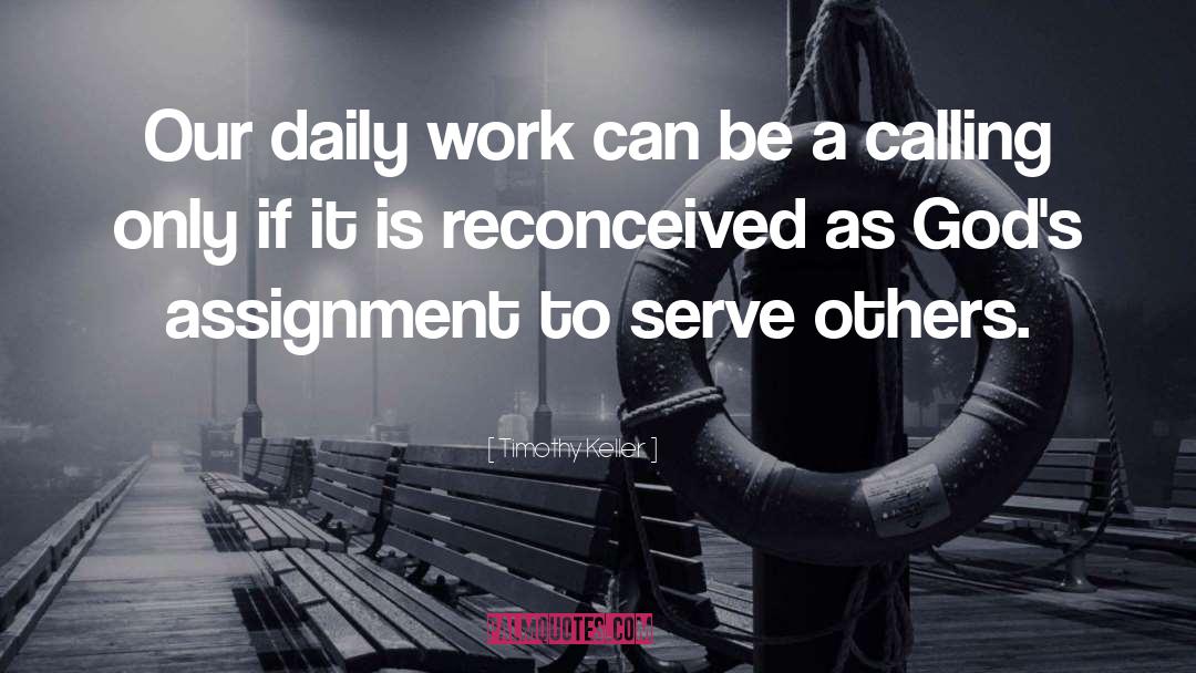 Timothy Keller Quotes: Our daily work can be