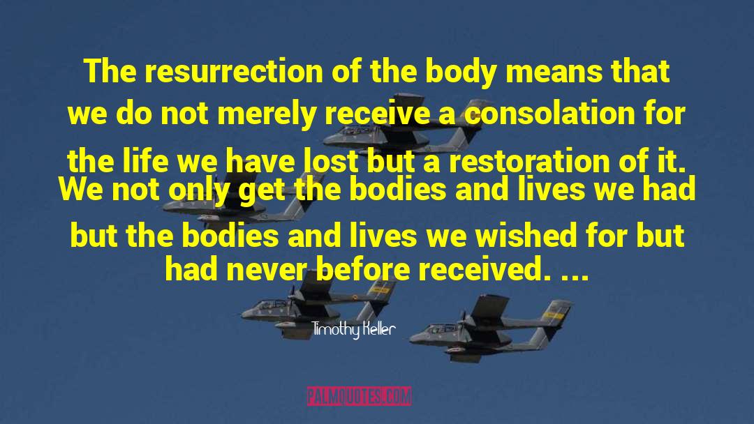 Timothy Keller Quotes: The resurrection of the body