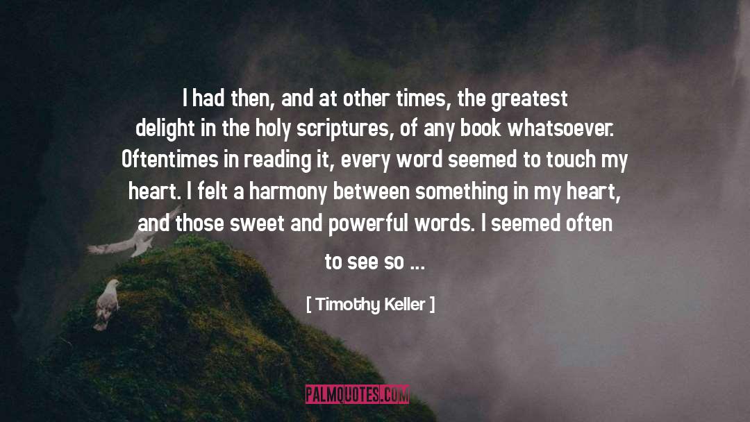 Timothy Keller Quotes: I had then, and at