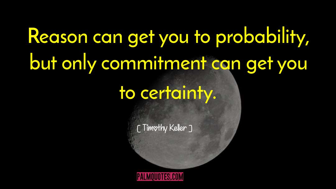 Timothy Keller Quotes: Reason can get you to