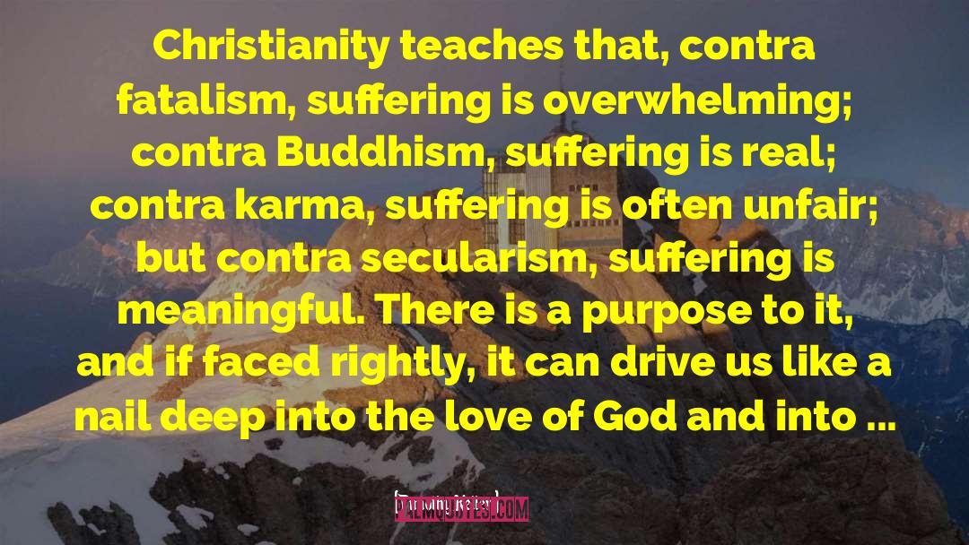 Timothy Keller Quotes: Christianity teaches that, contra fatalism,