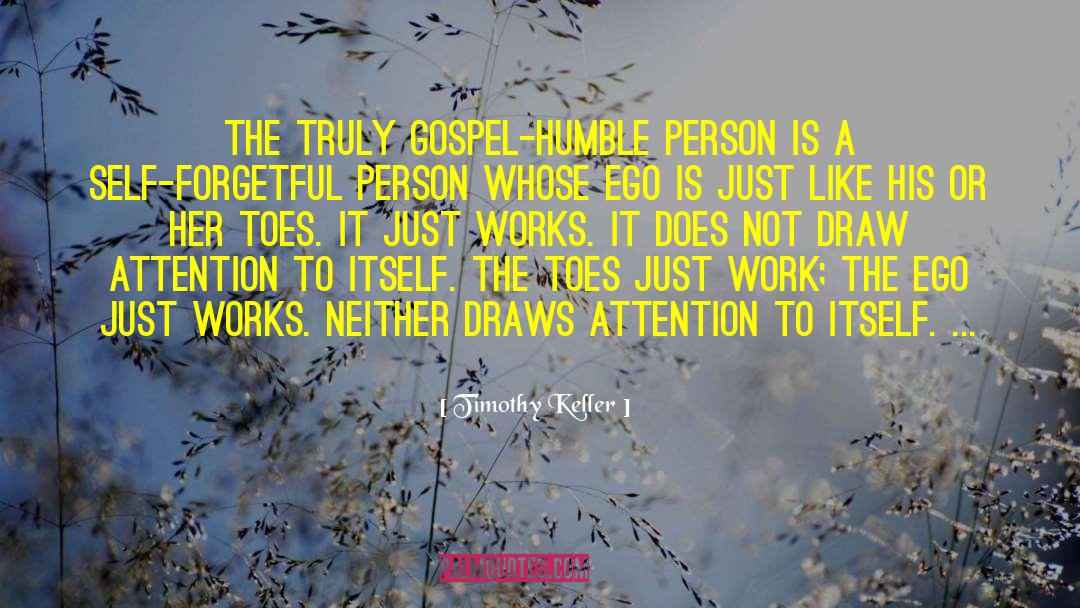 Timothy Keller Quotes: The truly gospel-humble person is