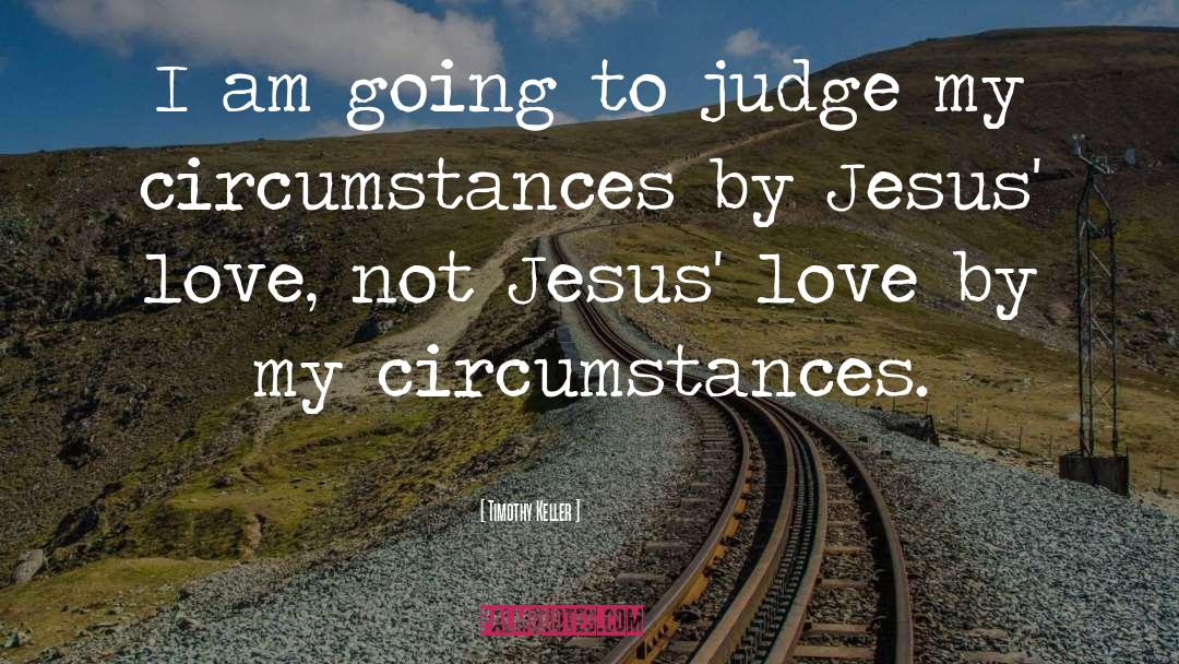 Timothy Keller Quotes: I am going to judge