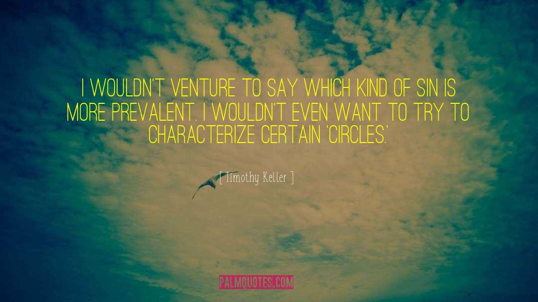 Timothy Keller Quotes: I wouldn't venture to say