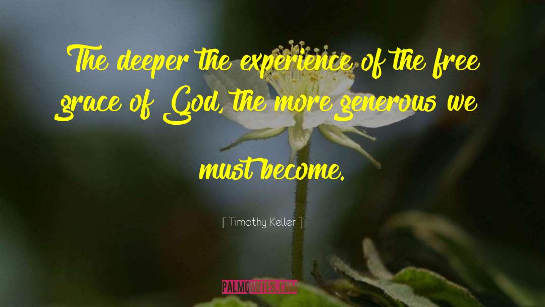 Timothy Keller Quotes: The deeper the experience of