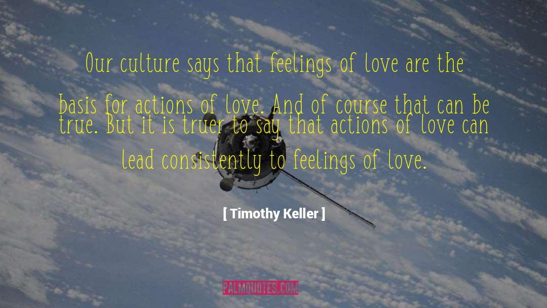 Timothy Keller Quotes: Our culture says that feelings