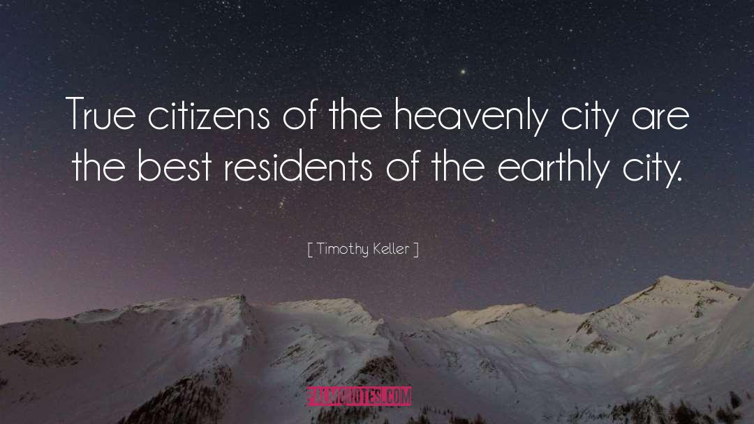 Timothy Keller Quotes: True citizens of the heavenly