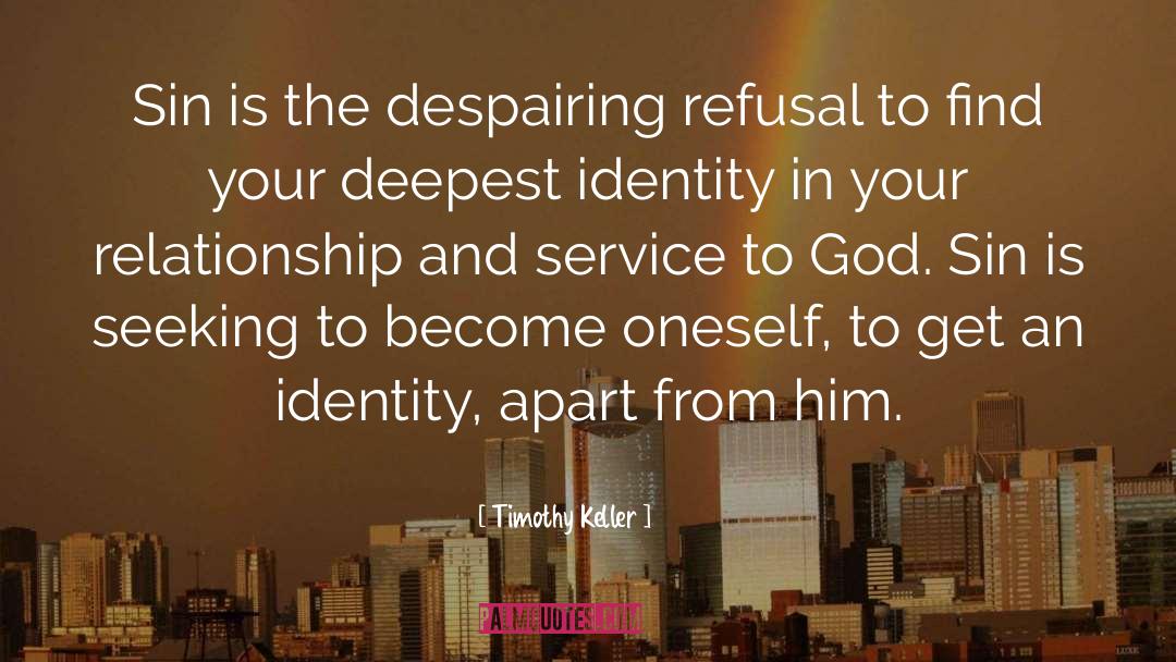 Timothy Keller Quotes: Sin is the despairing refusal