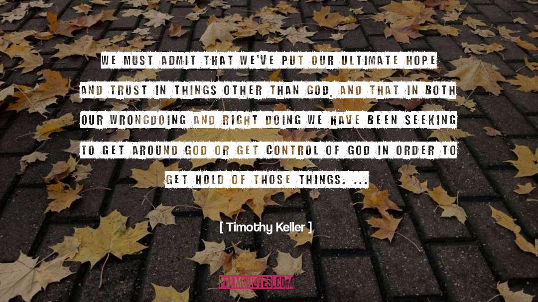 Timothy Keller Quotes: We must admit that we've