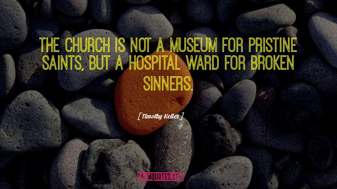 Timothy Keller Quotes: The church is not a