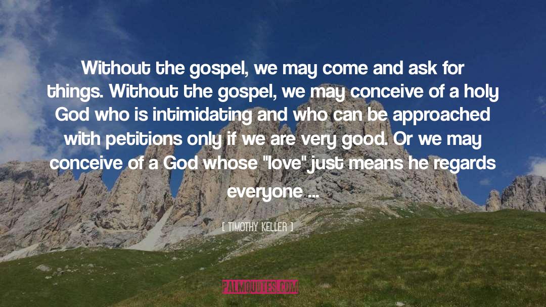 Timothy Keller Quotes: Without the gospel, we may