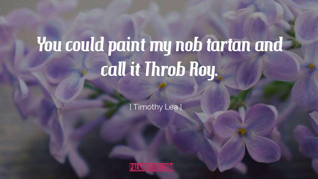 Timothy Lea Quotes: You could paint my nob