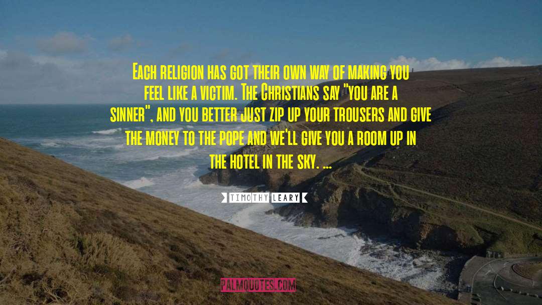 Timothy Leary Quotes: Each religion has got their
