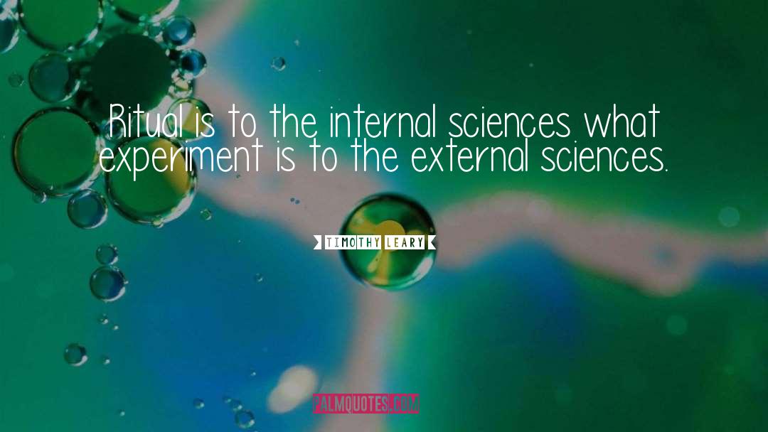 Timothy Leary Quotes: Ritual is to the internal