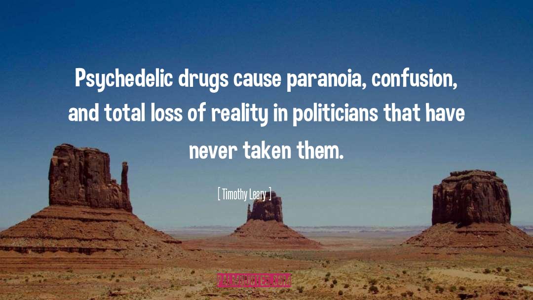 Timothy Leary Quotes: Psychedelic drugs cause paranoia, confusion,