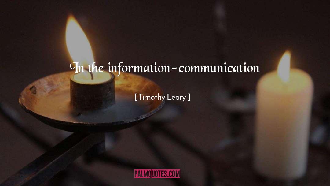 Timothy Leary Quotes: In the information-communication civilization of