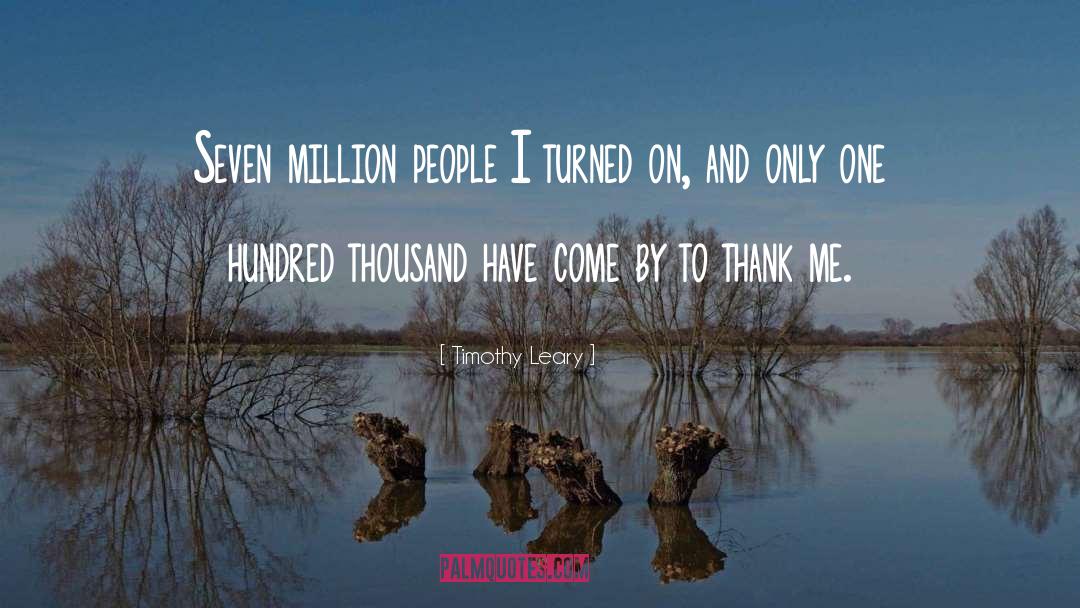 Timothy Leary Quotes: Seven million people I turned
