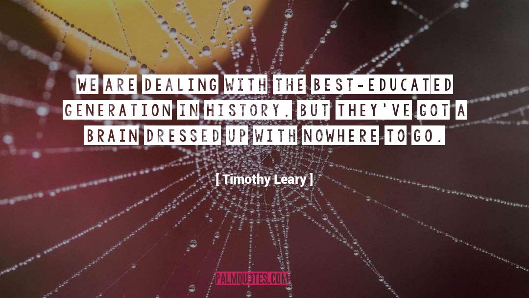 Timothy Leary Quotes: We are dealing with the