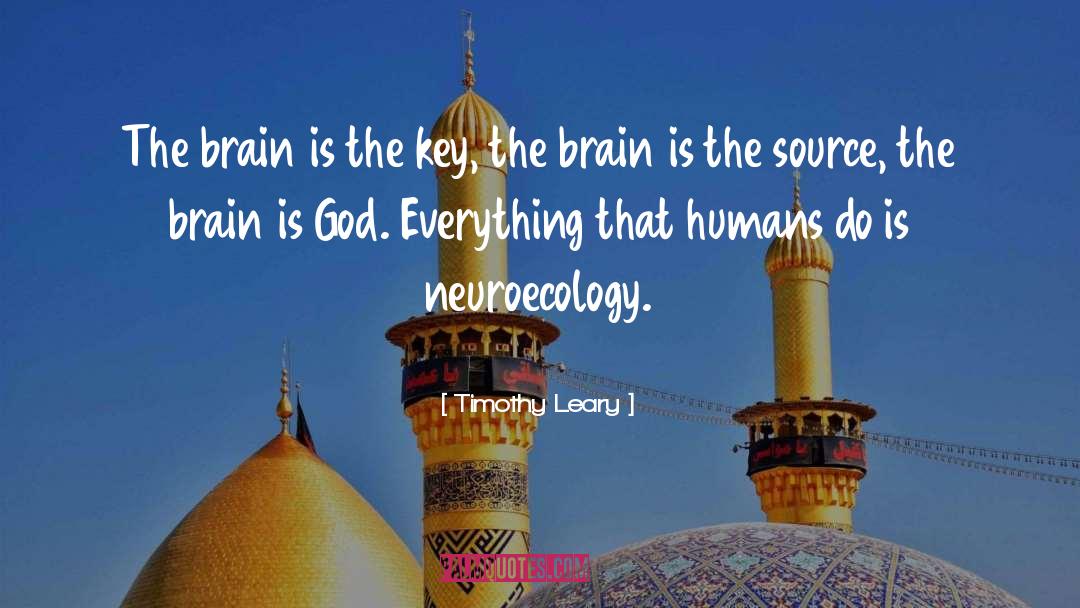 Timothy Leary Quotes: The brain is the key,