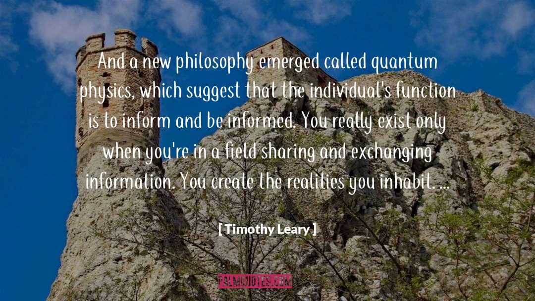 Timothy Leary Quotes: And a new philosophy emerged