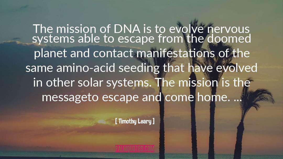 Timothy Leary Quotes: The mission of DNA is