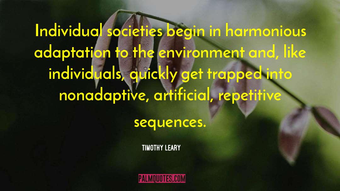 Timothy Leary Quotes: Individual societies begin in harmonious