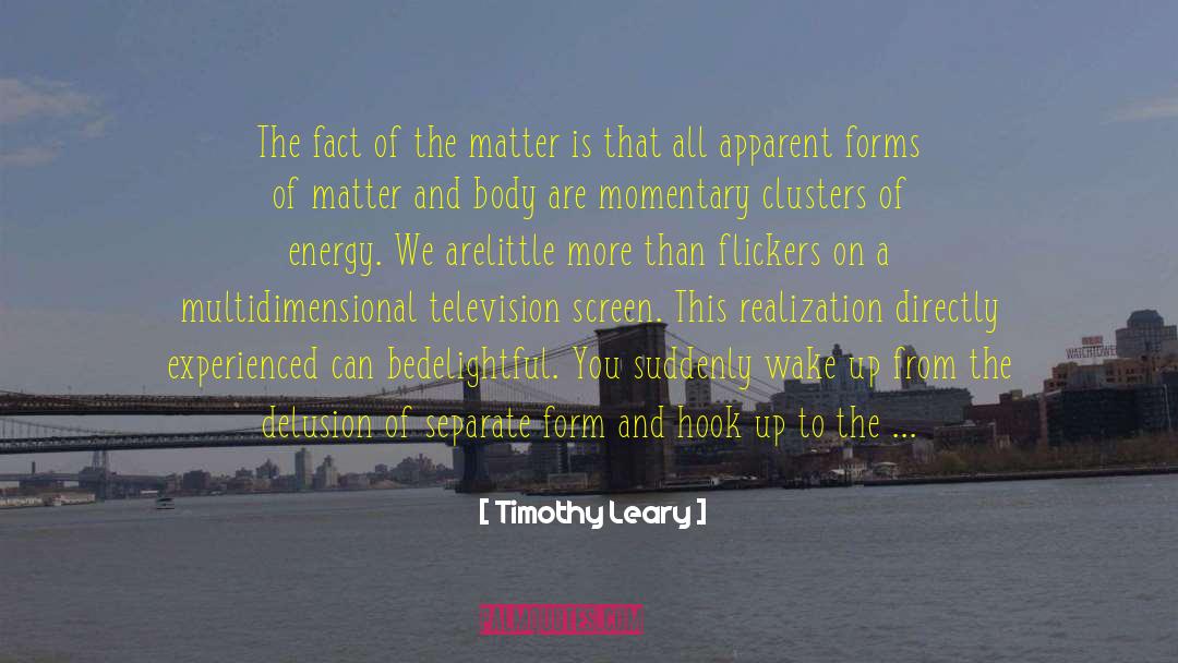 Timothy Leary Quotes: The fact of the matter
